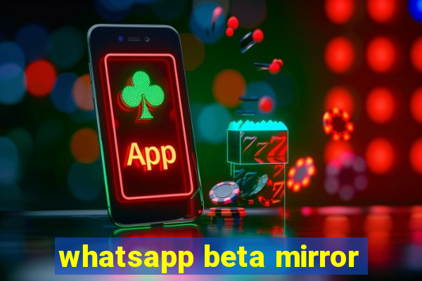 whatsapp beta mirror